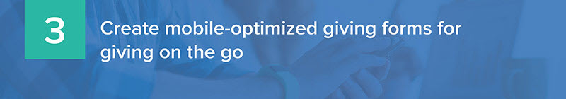Create mobile-optimized giving forms for giving on the go