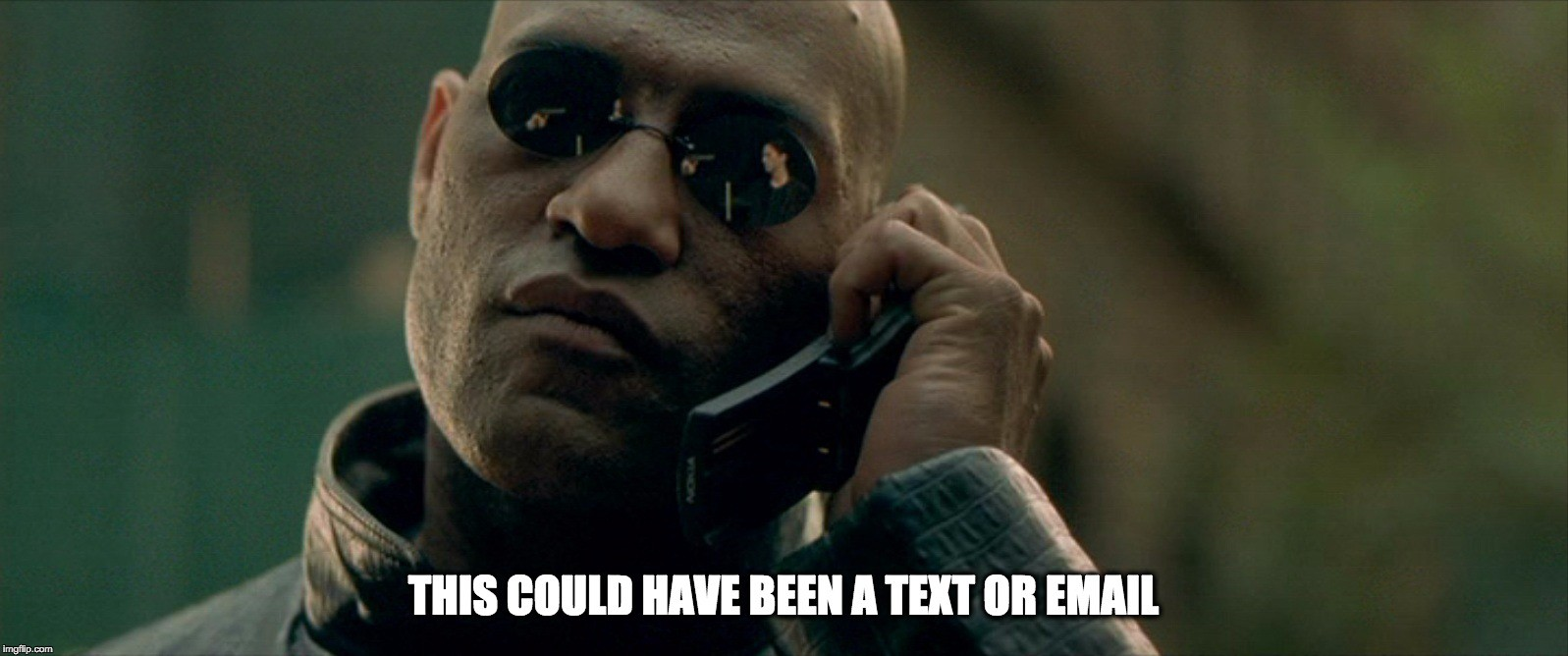 Morpheus from the Matrix movie saying to a mobile phone: this could have been a text or email