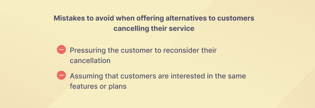 Mistakes to avoid when offering alternatives to customers cancelling their service